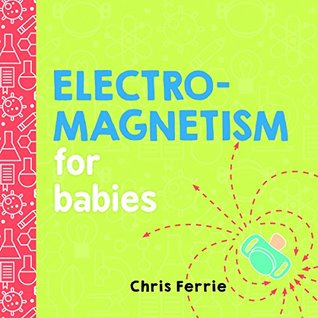 Electromagnetism for Babies (Baby University)