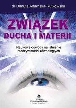 Związek ducha i materii. Naukowe dowody na istnienie rzeczywistości równoległych (Paperback)