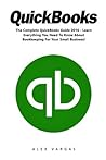 QuickBooks: The Complete QuickBooks Guide 2016 - Learn Everything You Need To Know About Bookkeeping For Your Small Business! (Quickbooks 101, Bookkeeping, Quickbooks 2016 Guide)
