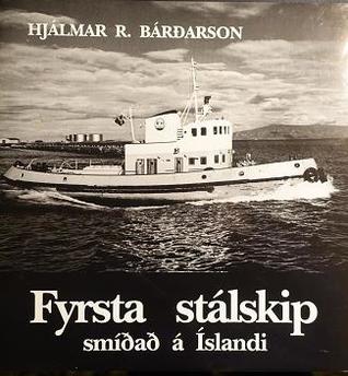 Fyrsta stálskip smíðað á Íslandi - í máli og myndum eftir Hjálmar R. Bárðarson