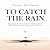 To Catch the Rain: Inspiring stories of communities coming together to harvest their own rain, and how you can do it too