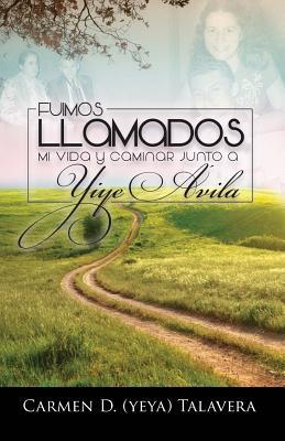 Fuimos Llamados: Mi vida y caminar junto a Yiye Avila (Spanish Edition)