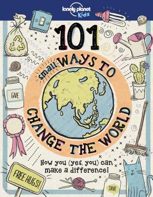 Lonely Planet Kids 101 Small Ways to Change the World