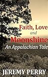 Faith, Love and Moonshine: An Appalachian Tale (The Moonshiners Series)
