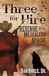 Three for Hire: Revenge of the Mescalero Apache (Three For Hire The Complete Series by Dan Burle Sr.)