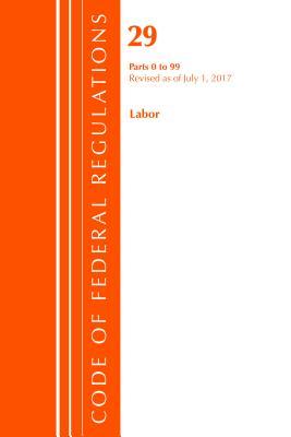 Code of Federal Regulations, Title 29 Labor/OSHA 0-99, Revised as of July 1, 2017