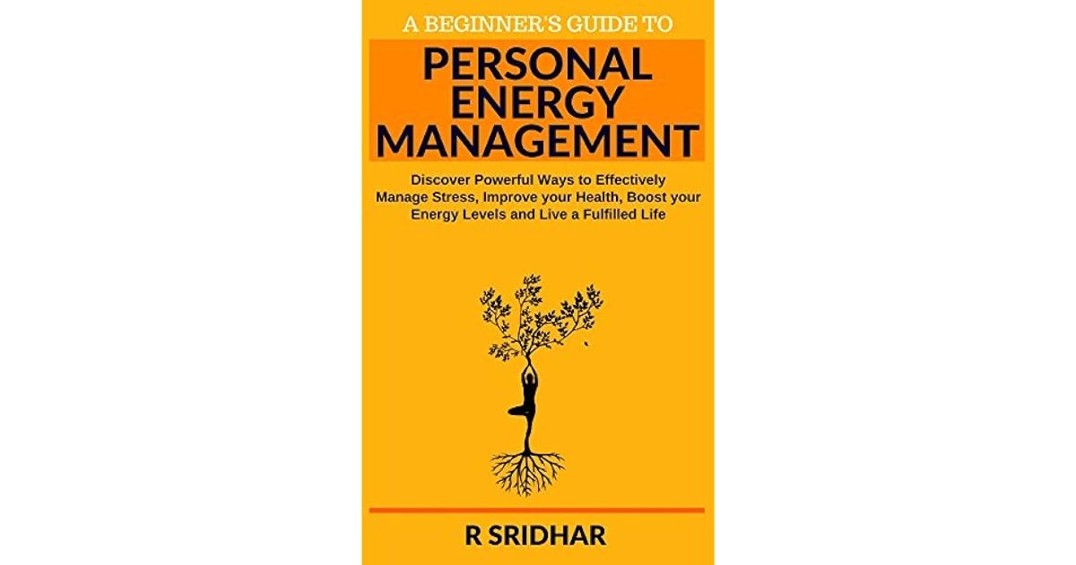 Personal Energy Management Discover Powerful Ways to Effectively