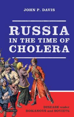 Russia in the Time of Cholera: Disease under Romanovs and Soviets (Library of Modern Russia)