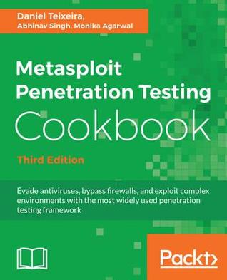 Metasploit Pentration Testing Cookbook - Third Edition: Evade anti-viruses, bypass firewalls, and exploit complex environments with the most widely used penetration testing framework
