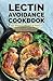 The Lectin Avoidance Cookbook: 150 Delicious Recipes to Reduce Inflammation, Lose Weight and Prevent Disease
