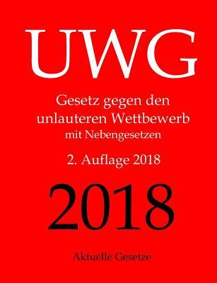 UWG, Gesetz gegen den unlauteren Wettbewerb, Aktuelle Gesetze (German Edition)