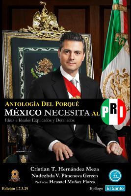 Antología del Porqué México Necesita al PRI: Ideas e Ideales Explicados y Detallados (Spanish Edition)