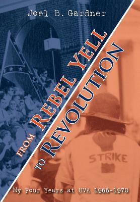From Rebel Yell to Revolution: My Four Years at UVA 1966-1970