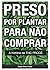 Preso por Plantar Para Não Comprar by Sérgio Delvair Costa