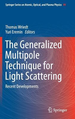 The Generalized Multipole Technique for Light Scattering: Recent Developments (Springer Series on Atomic, Optical, and Plasma Physics, 99)