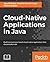 Cloud-Native Applications in Java: Build Microservice-Based Cloud-Native Applications That Dynamically Scale