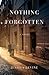 Nothing Forgotten: A Novel
