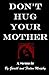 Don't Hug Your Mother: The fascinating true story