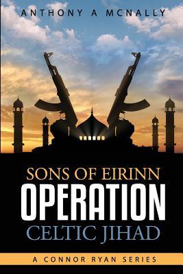 Sons of Eirinn Operation Celtic Jihad: A Conner Ryan Series (The Conner Ryan SAS series)