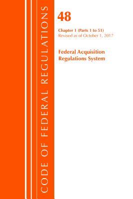 Code of Federal Regulations, Title 48 Federal Acquisition Regulations System Chapter 1 (1-51), Revised as of October 1, 2017