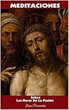 Meditaciones: Sobre Las Horas De La Pasión (Meditaciones - Volumen I) (Spanish Edition)