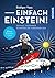 Einfach Einstein!: Geniale Gedanken schwerelos verständlich (German Edition)