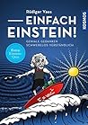 Einfach Einstein!: Geniale Gedanken schwerelos verständlich (German Edition)