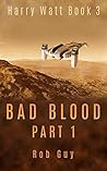Bad Blood Part 1: Harry Watt Book 3