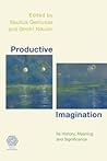 Productive Imagination: Its History, Meaning and Significance (Social Imaginaries)