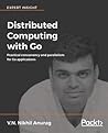 Distributed Computing with Go: Practical Concurrency and Parallelism for Go Applications