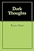 Dark Thoughts by Bryan Moyer