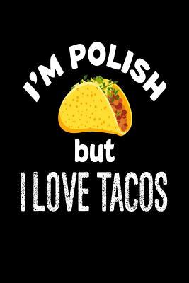 I'm Polish But I Love Tacos: Funny Mexican Food Lover Gift Notebook (Paperback)