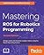 Mastering Ros for Robotics ...