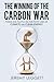 The Winning of the Carbon War: Power and Politics on the Front Lines of Climate and Clean Energy