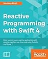 Reactive Swift 4 Programming: Write clean, scalable and maintainable code with RxSwift