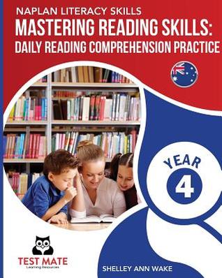 NAPLAN LITERACY SKILLS Mastering Reading Skills Year 4: Daily Reading Comprehension Practice