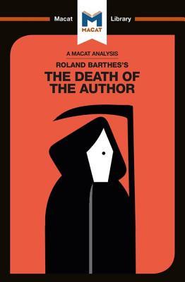 An Analysis of Roland Barthes's The Death of the Author (The Macat Library)