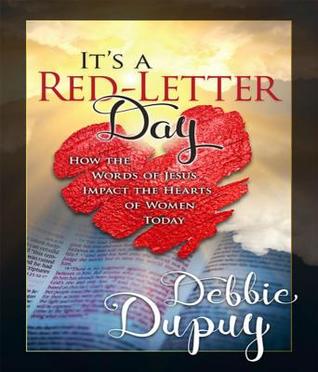 It's a Red-Letter Day!: How the Words of Jesus Impact the Hearts of Women Today