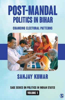 Post-Mandal Politics in Bihar: Changing Electoral Patterns (SAGE Series on Politics in Indian States Book 1)