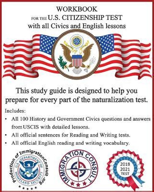 Workbook for the US Citizenship test with all Civics and English lessons: Naturalization study guide with USCIS Civics questions and answers plus vocabulary and sentences for writing and reading.