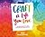 Craft a Life You Love: Infusing Creativity, Fun & Intention into Your Everyday
