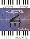 Learn Piano: A Complete Guide from Beginner to Pro Book 3