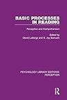 Basic Processes in Reading: Perception and Comprehension (Psychology Library Editions: Perception Book 17)