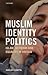 Muslim Identity Politics: Islam, Activism and Equality in Britain (Library of European Studies)