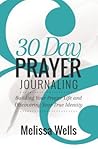 30 Day Prayer Journaling: Building your Prayer Life and Discovering Your True Identity 30 Day Prayer Journaling: Building your Prayer Life and Discovering Your True Identity