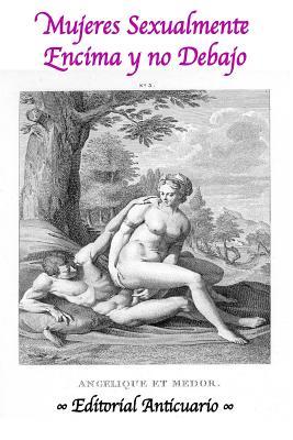 Mujeres Sexualmente Encima y No Debajo (LIBROS VINTAGE) (Spanish Edition)