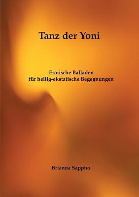 Tanz der Yoni: Erotische Balladen für heilig-ekstatische Begegnungen (German Edition)