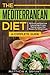 The Mediterranean Diet: A Complete Guide: Includes 50 Quick and Simple Low Calorie/High Protein Recipes For Busy Professionals and Mothers to Lose ... Mediterranean Diet Meal Plan for Beginners)