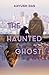 The Haunted Ghost by Aayush Das