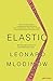 Elastic: Flexible Thinking in a Constantly Changing World